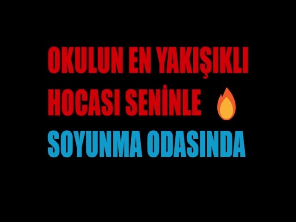 Okulun en yakışıklısı ile